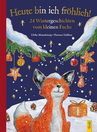 Abbildung von: Heute bin ich fröhlich! 24 Wintergeschichten vom kleinen Fuchs - Geschenkausgabe - G&G Verlag, Kinder- und Jugendbuch