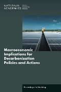 Cover: Macroeconomic Implications for Decarbonization Policies and Actions - National Academies Press
