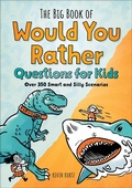 Cover: The Big Book of Would You Rather Questions for Kids - Callisto Kids