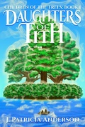 Cover: Daughters of Tith (Children of the Trees, #1) - Root of the World Publishing