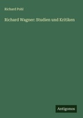 Cover: Richard Wagner: Studien und Kritiken - Antigonos Verlag