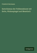 Cover: Katechismus der Feldmesskunst mit Kette, Winkespiegel und Messtisch - Antigonos Verlag