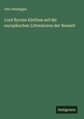 Cover: Lord Byrons Einfluss auf die europaeischen Litteraturen der Neuzeit - Antigonos Verlag