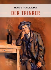 Abbildung von: Hans Fallada: Der Trinker. Vollständige Neuausgabe - Liwi Literatur- Und Wissenschaftsverlag