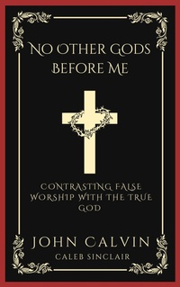 Abbildung von: No Other Gods Before Me: Contrasting False Worship with the True God (Grapevine Press) - Grapevine India Publishers Pvt Ltd
