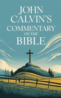 Abbildung von: John Calvin's Commentary on the Bible - Grapevine India Publishers Pvt Ltd