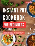 Cover: Instant Pot Cookbook for Beginners: A Collection of Quick and Delicious Instant Pot Recipes You Can Easily Make at Home - Homemade Cooking