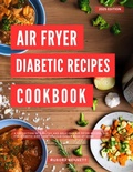 Cover: Air Fryer Diabetic Recipes Cookbook: A Collection of Healthy and Delicious Air Fryer Recipes for the Diabetic Diet (Diabetic Diet Cooking) - Healthy Cooking Made Easy