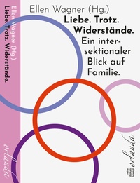 Abbildung von: Liebe. Trotz. Widerstände. Ein intersektionaler Blick auf Familie. - Orlanda Verlag GmbH