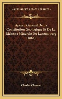 Abbildung von: Apercu General De La Constitution Geologique Et De La Richesse Minerale Du Luxembourg (1864) - Kessinger Publishing