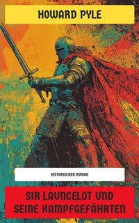 Abbildung von: Sir Launcelot und seine Kampfgefährten - Neu übersetzt Verlag