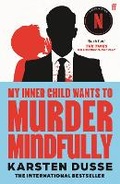 Cover: My Inner Child Wants to Murder Mindfully - Faber & Faber