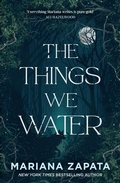 Cover: The Things We Water - Headline Eternal