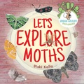 Cover: Let's Explore Moths - Catch a Leaf Publishing