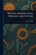 Cover: British Airships, Past, Present, and Future - Anson Street Press
