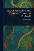 Cover: Tea-Cup Reading and Fortune-Telling by Tea Leaves - Anson Street Press