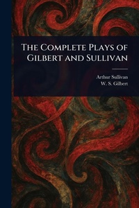 Enlarge image Cover: The Complete Plays of Gilbert and Sullivan - Anson Street Press