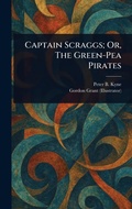 Cover: Captain Scraggs; Or, The Green-Pea Pirates - Anson Street Press