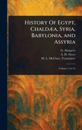 Cover: History Of Egypt, Chaldaea, Syria, Babylonia, and Assyria - Anson Street Press