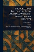 Cover: Proposals for Building, in Every County, a Working-Alms-House or Hospital - Anson Street Press