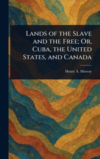 Abbildung von: Lands of the Slave and the Free; Or, Cuba, the United States, and Canada - Anson Street Press