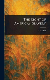 Abbildung von: The Right of American Slavery - Anson Street Press