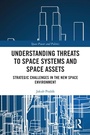 Cover: Understanding Threats to Space Systems and Space Assets - Routledge