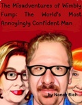 Cover: The Misadventures of Wimbly Fump: The World's Most Annoyingly Confident Man - Lulu.com