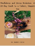 Cover: Mindfulness and Stress Reduction: A 30-Day Guide to a Calmer, Happier You - Lulu.com