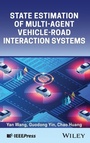 Cover: State Estimation of Multi-Agent Vehicle-Road Interaction Systems - Wiley-IEEE Press