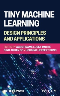Enlarge image Cover: Tiny Machine Learning: Design Principles and Applications - Wiley-IEEE Press