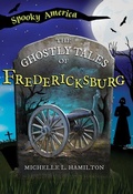 Cover: The Ghostly Tales of Fredericksburg - Arcadia Children's Books