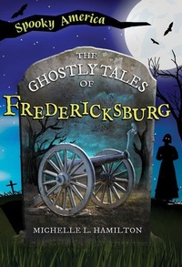 Abbildung von: The Ghostly Tales of Fredericksburg - Arcadia Children's Books