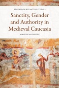Cover: Sanctity, Gender and Authority in Medieval Caucasia - Edinburgh University Press