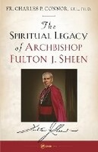 Abbildung von: Spiritual Legacy of Archbishop Fulton J. Sheen - Sophia Institute Press