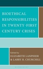 Cover: Bioethical Responsibilities in Twenty-First Century Crises - Rowman & Littlefield Publishers