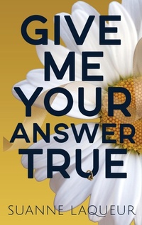 Abbildung von: Give Me Your Answer True - Suanne Laqueur, Author