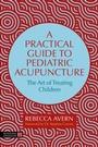 Cover: A Practical Guide to Pediatric Acupuncture - Singing Dragon