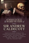 Cover: The Collected Supernatural and Weird Fiction of Sir Andrew Caldecott - Leonaur Ltd