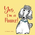 Cover: Yes, I'm a Poodle! - Sillygeese Publishing, LLC