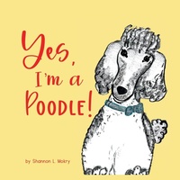 Enlarge image Cover: Yes, I'm a Poodle! - Sillygeese Publishing, LLC