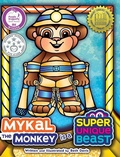 Cover: Mykal the Monkey Is a Super Unique Beast - Smith Davis Creative, LLC