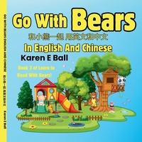 Enlarge image Cover: Go with Bears in English and Chinese ????? ?????? - Karen E Ball