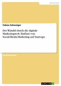 Abbildung von: Der Wandel durch die digitale Marketingwelt. Einfluss von Social-Media-Marketing auf Start-ups - GRIN Verlag
