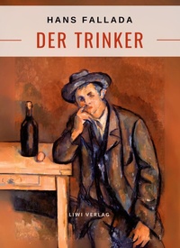 Abbildung von: Hans Fallada: Der Trinker. Vollständige Neuausgabe - Liwi Literatur- Und Wissenschaftsverlag