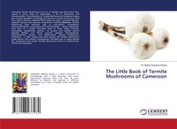 Abbildung von: The Little Book of Termite Mushrooms of Cameroon - LAP Lambert Academic Publishing