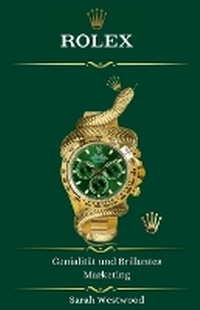 Abbildung von: ROLEX Genialitaet und Brillantes Marketing - Sarah Westwood