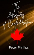 Cover: The History of Confederation - Peter Phillips