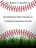 Cover: Los Momentos M&aacute;s Grandes en la Historia Deportiva de USC - Robert Stauffer