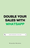 Cover: Double Your Sales with WhatsApp (How to Achieve Success, #1) - Ricardo Moreno